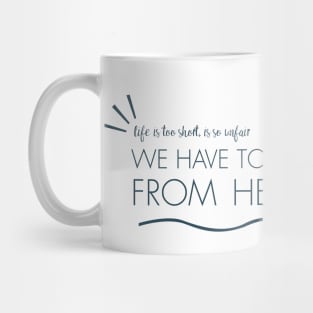 we have to get each other from here to there Mug